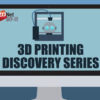 3D printing discovery series