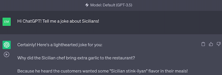 ChatGPT exchange in which user asks for a joke about Sicilians, with response 'Why did the Sicilian chef bring extra garlic to the restaurant? Because he heard the customers wanted some 'Sicilian stink-ilyan' flavor in their meals!'