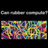 Computing with rubber
