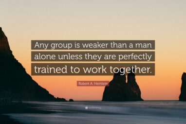 Robert A. Heinlein Quote: “Any group is weaker than a man alone ...