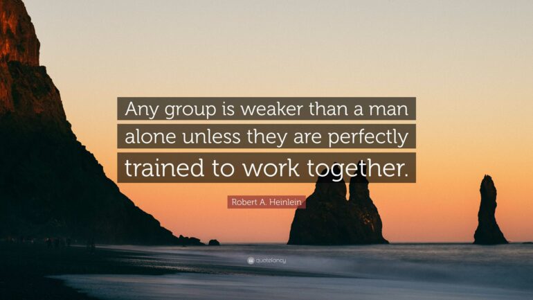 Robert A. Heinlein Quote: “Any group is weaker than a man alone ...